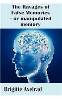 Ravages of False Memories or Manipulated Memory