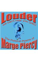 Louder: We Can't Hear You (Yet!): The Political Poems of Marge Piercy