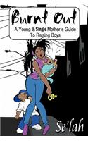 Burnt Out: A Young & Single Mother's Guide to Raising Boys