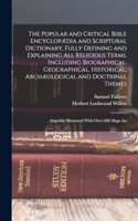 Popular and Critical Bible Encyclopædia and Scriptural Dictionary, Fully Defining and Explaining All Religious Terms, Including Biographical, Geographical, Historical, Archæological and Doctrinal Themes