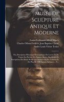 Musée De Sculpture Antique Et Moderne: Ou, Description Historique Et Graphique Du Louvre Et De Toutes Ses Parties, Des Statues, Bustes, Bas-Reliefs Et Inscriptions Du Musée Royal Des Anti