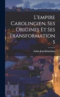 L'empire Carolingien, Ses Origines Et Ses Transformations