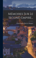 Mémoires Sur Le Second Empire...