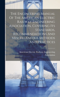 Engineering Manual Of The American Electric Railway Engineering Association, Covering Its Standards, Recommendations And Miscellaneous Methods And Practices