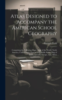 Atlas Designed to Accompany the American School Geography
