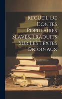 Recueil De Contes Populaires Slaves, Traduits Sur Les Textes Originaux