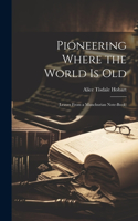 Pioneering Where the World Is Old