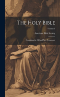 Holy Bible: Containing the Old and New Testaments; Volume 1