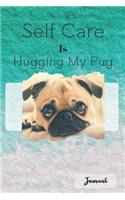 Self Care Is Hugging My Pug - Journal