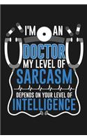 Notebook I'm An Doctor My Sarcasm Depends On Your Intelligence: A great Notebook with 109 lined pages. For doctors and medics to take notes and sketches about their medical work. A great note book gift for genera