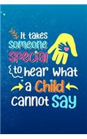 It Takes Someone Special To Hear What Someone Cannot Say