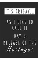 It's Friday... As I Like To Call It - Day 5 Release Of The Hostages