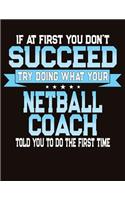 If At First You Don't Succeed Try Doing What Your Netball Coach Told You To Do The First Time