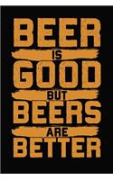 Beer Is Good But Beers Are Better!: 6x9 120 Dotted Blank Notebook Inspirational Journal Travel Note Pad Motivational Quote Collection Sketchbook