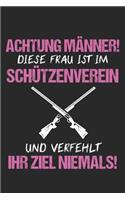 Achtung Männer! Diese Frau ist im Schützenverein und verfehlt Ihr Ziel Niemals!: 6' x 9' Kariertes Karo Notizbuch für Schützenbruder, Schützenschwester & Schützenverein Liebhaber