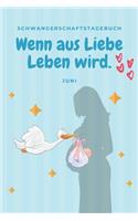 Schwangerschaftstagebuch - Wenn aus Liebe Leben wird. Juni: Tagebuch für schwangere und werdende Mütter. Perfektes Babybuch zum eintragen als Planer, Checkliste, Journal, Notizbuch, Kladde, Tagebuch zum selbe