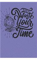 Don´t Waste Your Time