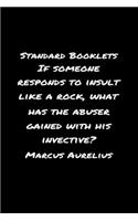 Standard Booklets If Someone Responds to Insult Like A Rock What Has the Abuser Gained with His Invective Marcus Aurelius: A soft cover blank lined journal with a Marcus Aurelius quote at the top of each journal entry.