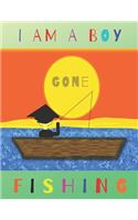 I Am a Boy Gone Fishing