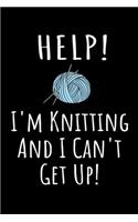 Help! I'm Knitting and I Can't Get Up!