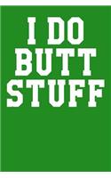 I Do Butt Stuff: Dot Grid Notebook 6x9 120 Pages
