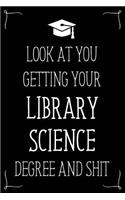 Look At You Getting Your Library Science Degree And Shit