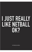 I Just Really Like Netball Ok?: A 6x9 Inch Softcover Matte Blank Notebook Diary With 120 Lined Pages For Netball Lovers