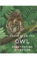 Learn from the OWL Start Paying Attention: Lined Notebook, Journal, Diary
