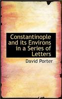 Constantinople and Its Environs in a Series of Letters