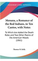 Menana, a Romance of the Red Indians, in Ten Cantos, with Notes