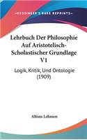 Lehrbuch Der Philosophie Auf Aristotelisch-Scholastischer Grundlage V1: Logik, Kritik, Und Ontologie (1909)(English)