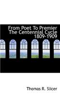 From Poet to Premier the Centennial Cycle 1809-1909