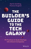 Builder's Guide to the Tech Galaxy: 99 Practices to Scale Startups Into Unicorn Companies