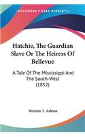 Hatchie, The Guardian Slave Or The Heiress Of Bellevue: A Tale Of The Mississippi And The South-West (1852)(English)