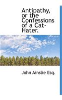 Antipathy, or the Confessions of a Cat-Hater.