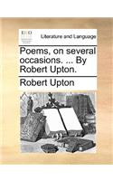 Poems, on Several Occasions. ... by Robert Upton.
