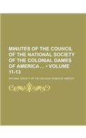 Minutes of the Council of the National Society of the Colonial Dames of America (Volume 11-13)