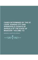 Cases Determined by the St. Louis, Kansas City and Springfield Courts of Appeals of the State of Missouri (Volume 172)