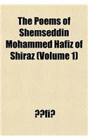 The Poems of Shemseddin Mohammed Hafiz of Shiraz Volume 1: (English)