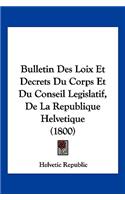 Bulletin Des Loix Et Decrets Du Corps Et Du Conseil Legislatif, De La Republique Helvetique (1800): (French)