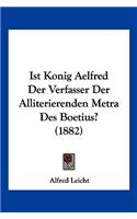 Ist Konig Aelfred Der Verfasser Der Alliterierenden Metra Des Boetius? (1882)