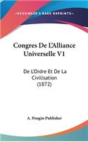 Congres de l'Alliance Universelle V1: de l'Ordre Et de la Civilisation (1872)