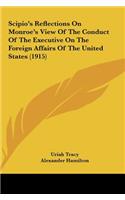 Scipio's Reflections on Monroe's View of the Conduct of the Executive on the Foreign Affairs of the United States (1915)