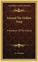 Around the Golden Deep: A Romance of the Sierras