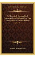 An Historical, Geographical, Commercial And Philosophical View Of The American United States V4 (1812)