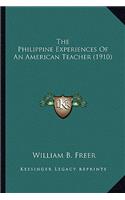 Philippine Experiences of an American Teacher (1910) the Philippine Experiences of an American Teacher (1910)