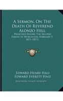 A Sermon, On The Death Of Reverend Alonzo Hill: Preached Before The Second Parish In Worcester, February 5, 1871 (1871)