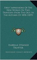 First Impressions of the New World on Two Travelers from the Old, in the Autumn of 1858 (1859)