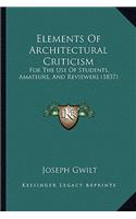 Elements Of Architectural Criticism: For The Use Of Students, Amateurs, And Reviewers (1837)