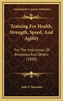 Training For Health, Strength, Speed, And Agility